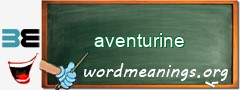 WordMeaning blackboard for aventurine